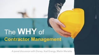 The WHY of
Contractor Management
A panel discussion with Disney, Xcel Energy, Martin Marietta
 