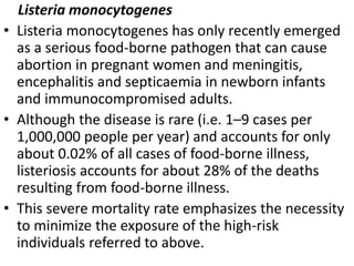 Listeria monocytogenes
• Listeria monocytogenes has only recently emerged
as a serious food-borne pathogen that can cause
...