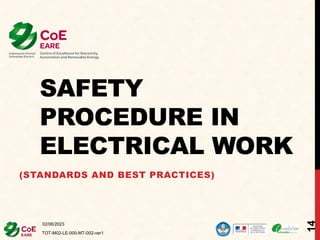 SAFETY
PROCEDURE IN
ELECTRICAL WORK
(STANDARDS AND BEST PRACTICES)
02/06/2023
TOT-M02-LE-000-MT-002-ver1
14
 