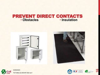 PREVENT DIRECT CONTACTS
• Obstacles • Insulation
02/06/2023
TOT-M02-LE-000-MT-002-ver1
16
 
