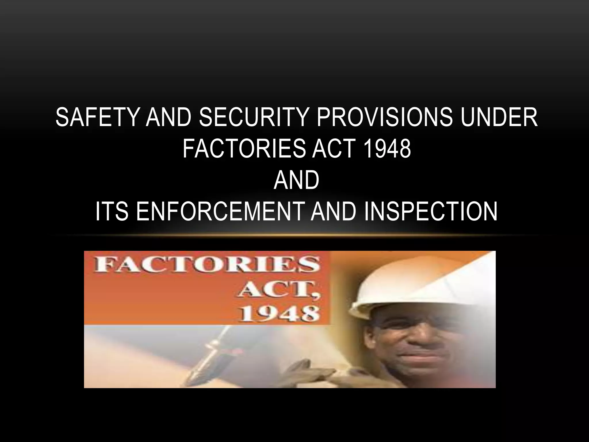 Safety and security provisions under factories act 1948 PPT