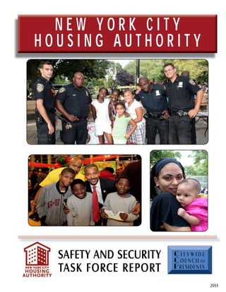 NEW YORK CITY
HOUSING AUTHORITY




  SAFETY AND SECURITY   Citywide
                        C o u n c i l of
  TASK FORCE REPORT     Presidents

                                           2011
 