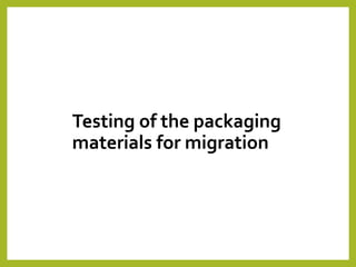 Testing of the packaging
materials for migration
 