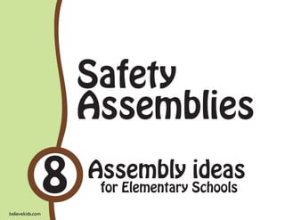 Safety
                      Assemblies

believekids.com
                  8   Assembly ideas
                       for Elementary Schools
 