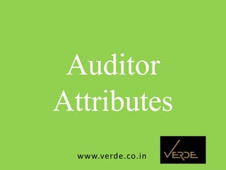 Inspiring Excellence
Auditor
Attributes
www.verde.co.in
 