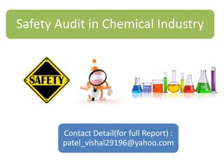 Safety Audit in Chemical Industry
Contact Detail(for full Report) :
patel_vishal29196@yahoo.com
 