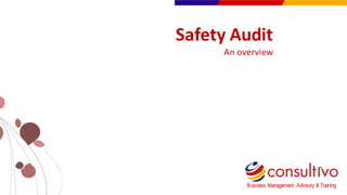 www.consultivo.in
Safety	
  Audit
An	
  overview
Business Management Advisory & Training
 