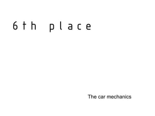 6th place




        The car mechanics
 