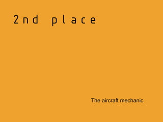 2nd place




        The aircraft mechanic
 