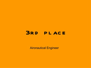 3rd place Aironautical Engineer 