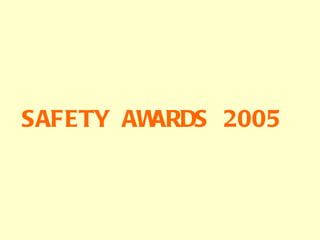 SAFETY AWARDS 2005  
