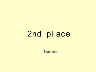 2nd pl ace
Electrician