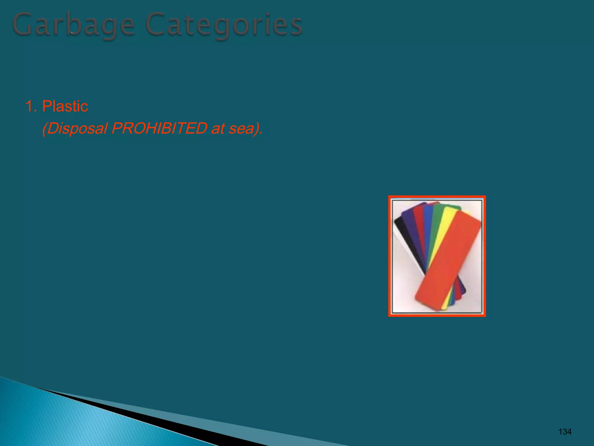 1. Plastic
(Disposal PROHIBITED at sea).
134
 