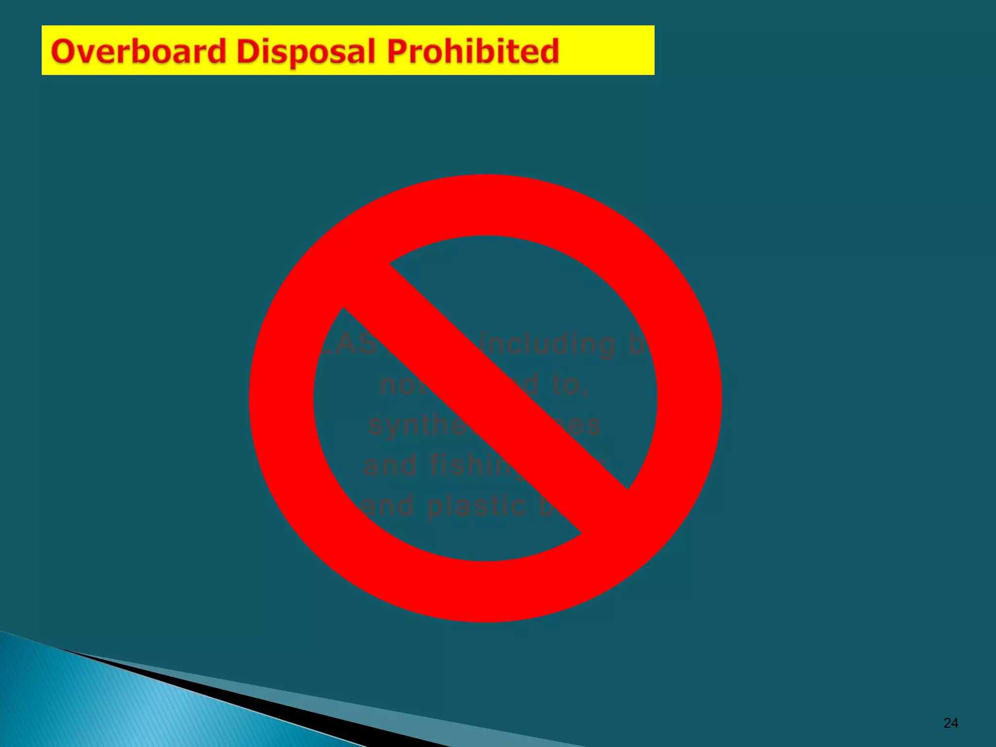 PLASTICS, including but
not limited to,
synthetic ropes
and fishing nets
and plastic bags.
24
 