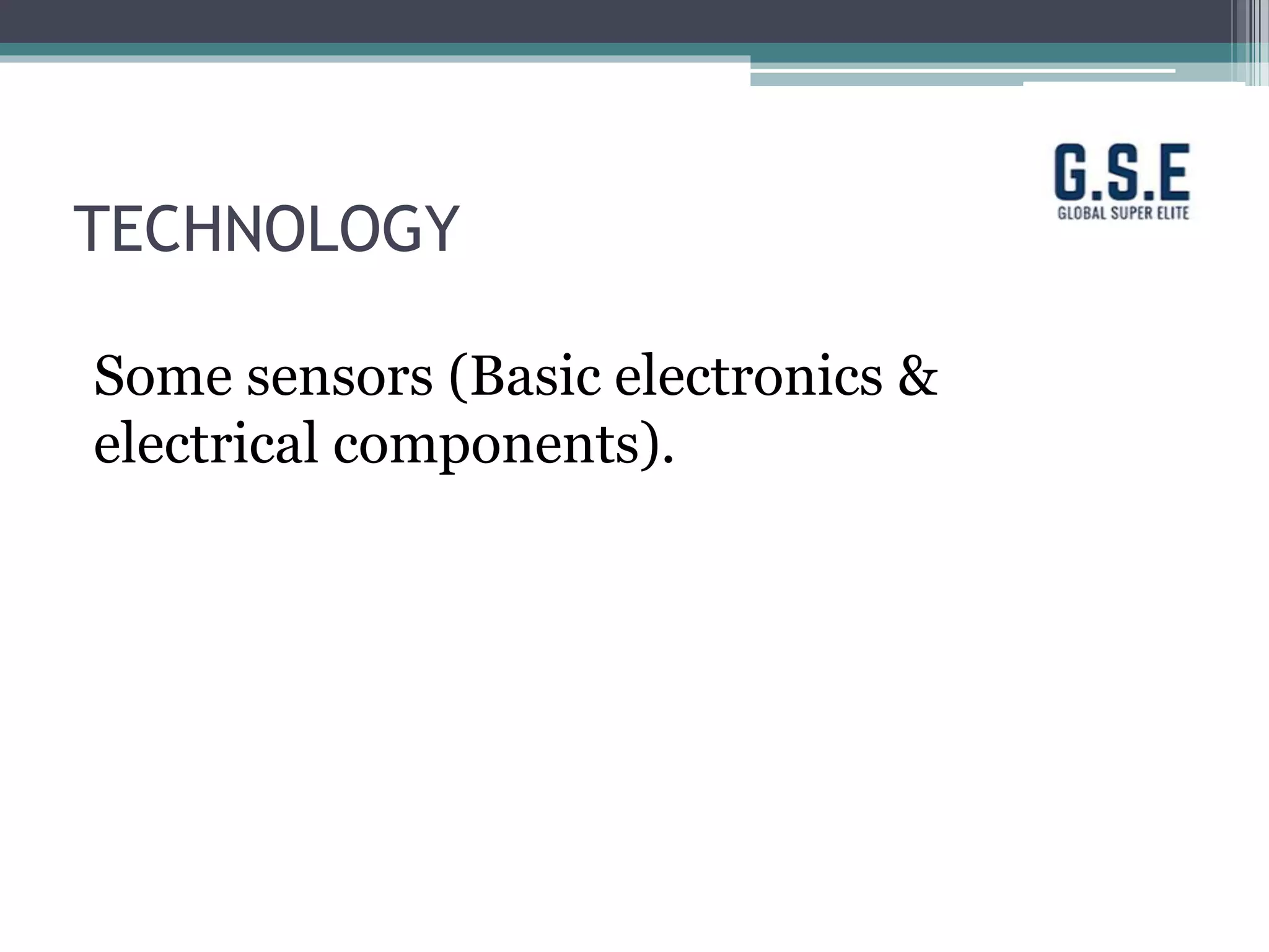 TECHNOLOGY
Some sensors (Basic electronics &
electrical components).
 