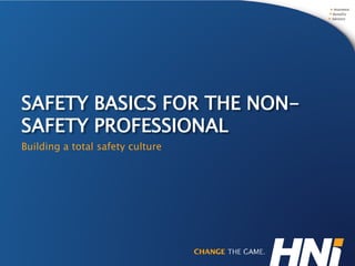 SAFETY BASICS FOR THE NON- SAFETY PROFESSIONAL 
Building a total safety culture  