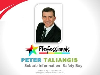 Peter Taliangis - 0431 417 345
peter@professionalsultimate.com.au
PETER TALIANGIS
Suburb Information: Safety Bay
 