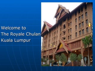 Welcome to
The Royale Chulan
Kuala Lumpur
 