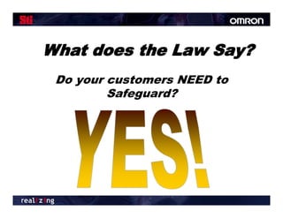 What does the Law Say?
 Do your customers NEED to
         Safeguard?
 