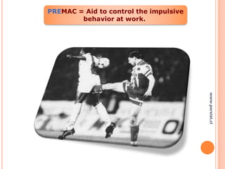 PREMAC = Aid to control the impulsive
behavior at work.
www.persist.cl
 