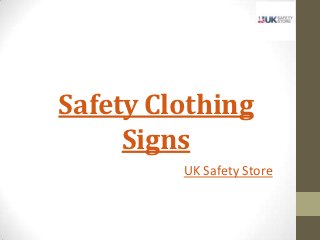 Safety Clothing
     Signs
         UK Safety Store
 