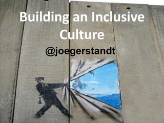 Building an Inclusive
Culture
@joegerstandt
 