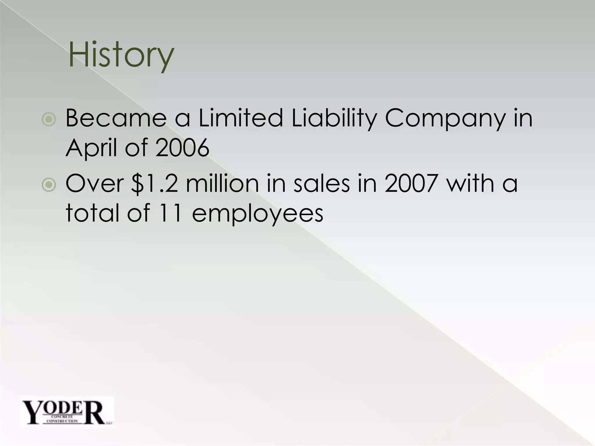 Became a Limited Liability Company in April of 2006Over $1.2 million in sales in 2007 with a total of 11 employeesHistory