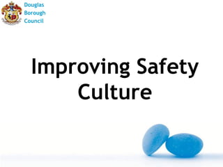 Douglas
Borough
Council




  Improving Safety
      Culture
 