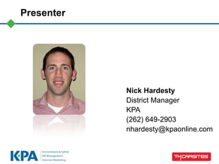 Presenter
Nick Hardesty
District Manager
KPA
(262) 649-2903
nhardesty@kpaonline.com
 