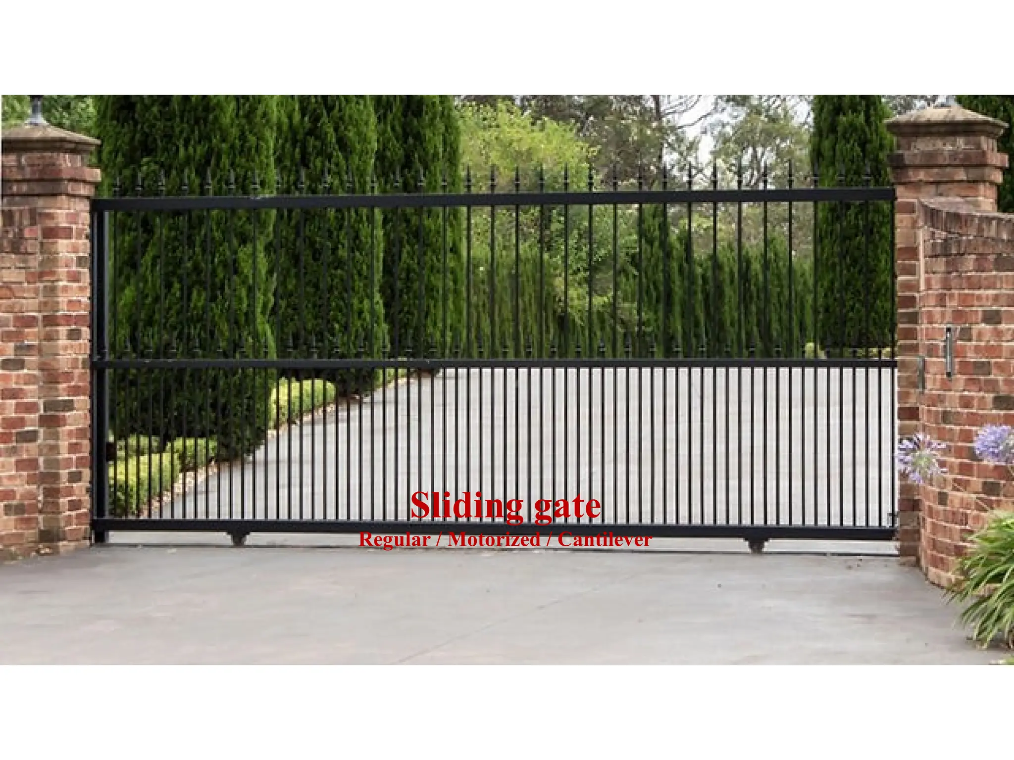 Sliding gate
Regular / Motorized / Cantilever
 