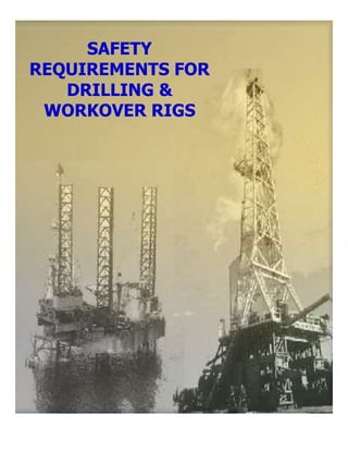 SAFETY
REQUIREMENTS FOR
   DRILLING &
 WORKOVER RIGS
 