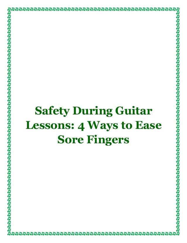 Safety During Guitar Lessons 4 Ways to Ease Sore Fingers