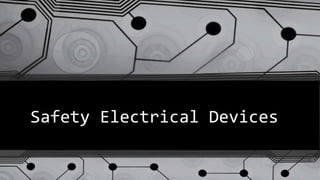 Safety Electrical Devices
 