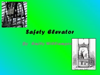 Safety Elevator By  Emily Williamson 