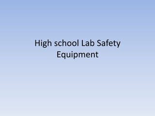 High school Lab Safety
Equipment
 