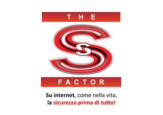  
	
  
	
  
	
  
	
  
	
  
Su	
  internet,	
  come	
  nella	
  vita,
	
  
la	
  sicurezza	
  prima	
  di	
  tuSo!
	
  

 