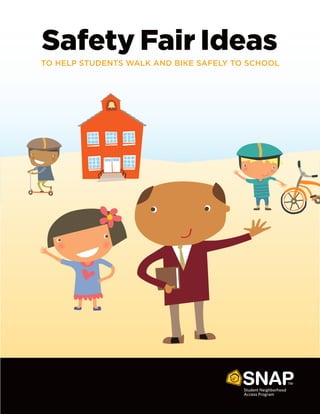 Safety Fair Ideas
TO HELP STUDENTS WALK AND BIKE SAFELY TO SCHOOL
 