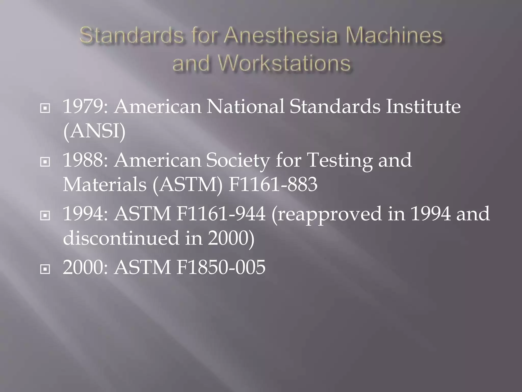  1979: American National Standards Institute
(ANSI)
 1988: American Society for Testing and
Materials (ASTM) F1161-883
 1994: ASTM F1161-944 (reapproved in 1994 and
discontinued in 2000)
 2000: ASTM F1850-005
 