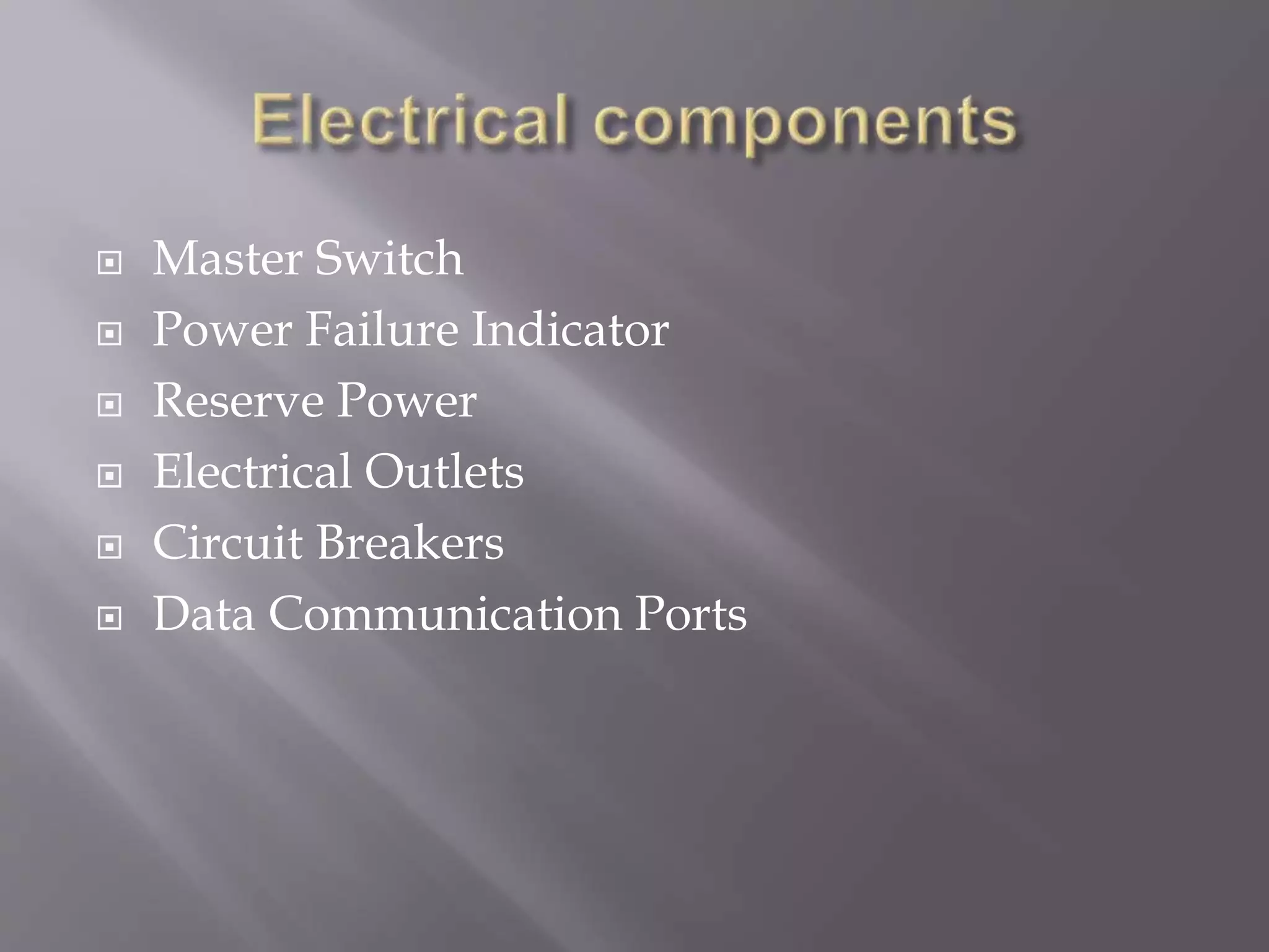  Master Switch
 Power Failure Indicator
 Reserve Power
 Electrical Outlets
 Circuit Breakers
 Data Communication Ports
 