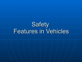 Safety  Features in Vehicles 