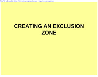 This PDF is Created by Simpo PDF Creator unregistered version - http://www.simpopdf.com




                      CREATING AN EXCLUSION
                              ZONE
 