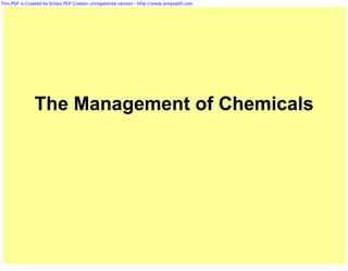 This PDF is Created by Simpo PDF Creator unregistered version - http://www.simpopdf.com




               The Management of Chemicals
 