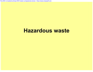 This PDF is Created by Simpo PDF Creator unregistered version - http://www.simpopdf.com




                                       Hazardous waste
 