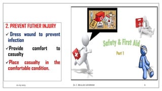 2. PREVENT FUTHER INJURY
 Dress wound to prevent
infection
Provide comfort to
casualty
Place casualty in the
comfortable condition.
01-03-2023 6
Dr.C. BEULAH JAYARANI
 