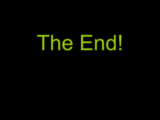 The End!
 