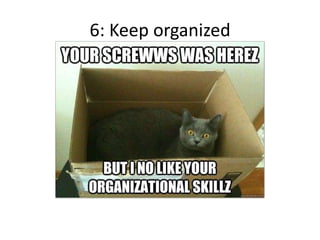 6: Keep organized
 