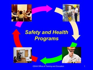 OSHA Office of Training and Education 1
Safety and Health
Programs
 