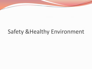 Safety &Healthy Environment
 