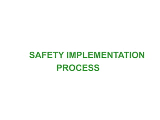 SAFETY IMPLEMENTATION
PROCESS
 