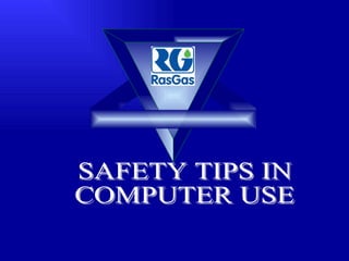SAFETY TIPS IN  COMPUTER USE 